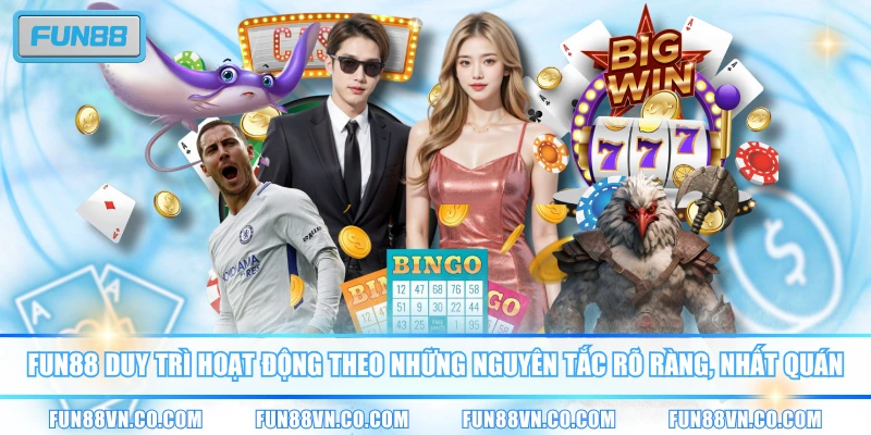 FUN88 duy trì hoạt động theo những nguyên tắc rõ ràng, nhất quán